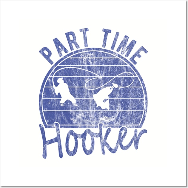 Part Time Hooker Distressed Vintage Style Funny Fishing Wall Art by FrontalLobe